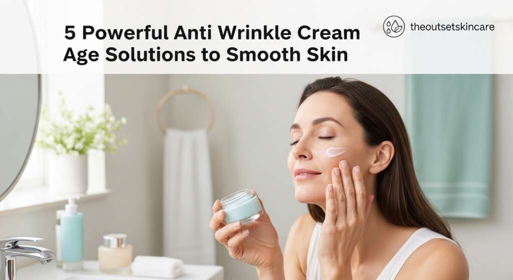 Woman with smooth skin applies anti-wrinkle cream in a bright bathroom. Text reads, "5 Powerful Anti Wrinkle Cream Age Solutions to Smooth Skin."